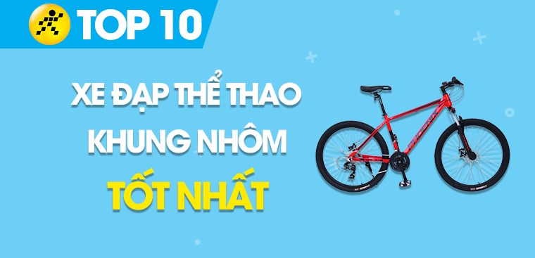 Top 10 xe đạp thể thao khung nhôm tốt nhất tại Điện máy XANH