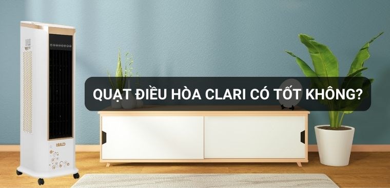 Quạt điều hòa Clari có tốt không? Có nên mua không?