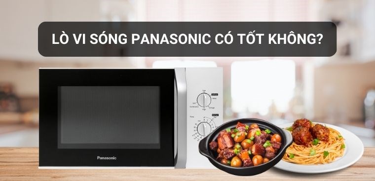 Lò vi sóng Panasonic của nước nào tốt?