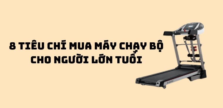 8 tiêu chí chọn mua máy chạy bộ cho người lớn tuổi