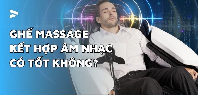 Ghế massage kết hợp với âm nhạc có tốt không? 6 lợi ích không thể bỏ qua