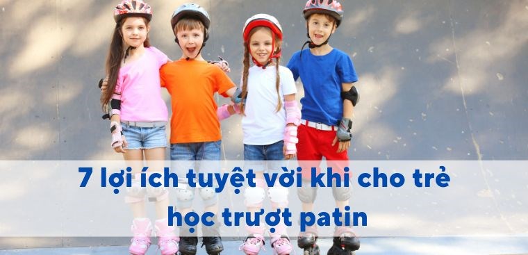 7 lợi ích tuyệt vời khi cho trẻ học trượt patin
