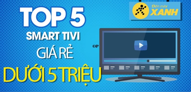 Top 5 smart tivi giá rẻ trên dưới 5 triệu được đánh giá cao tại Kinh Nghiệm Hay