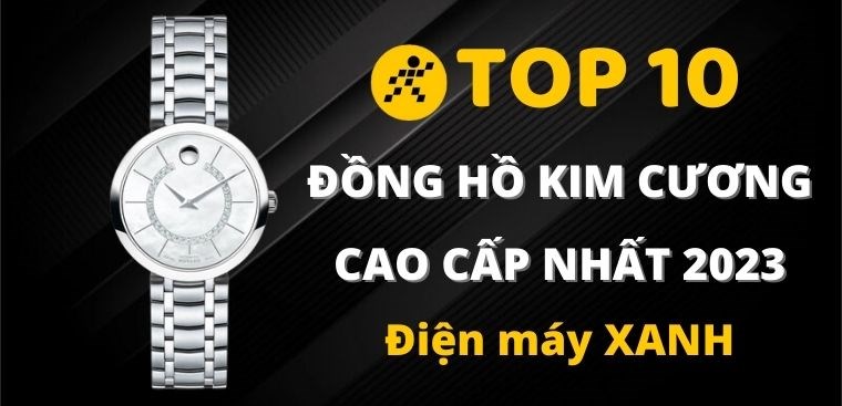 Top 10 đồng hồ thời trang đính kim cương cao cấp nhất 2023 tại Điện máy XANH