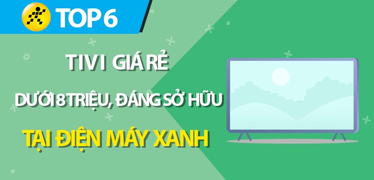 Top 6 tivi giá rẻ dưới 8 triệu đáng sở hữu tại Kinh Nghiệm Hay