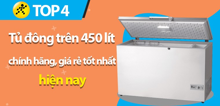 Top 4 tủ đông trên 450 lít chính hãng, giá rẻ tốt nhất hiện nay