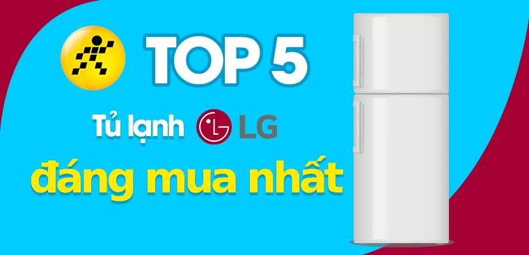 Top 5 tủ lạnh LG hiện tại và đáng mua nhất hiện nay, không thể bỏ lỡ