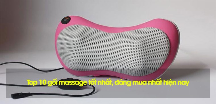 Top 10 gối massage tốt nhất, đáng mua nhất hiện nay