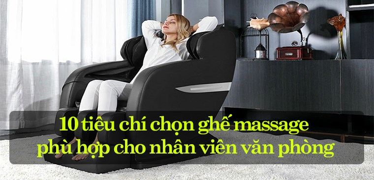10 tiêu chí chọn mua ghế massage phù hợp cho nhân viên văn phòng