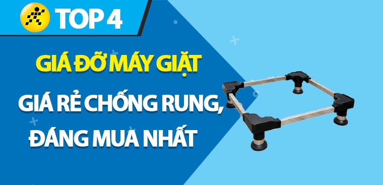 Top 4 giá đỡ máy giặt giá rẻ chống rung đáng mua nhất hiện nay