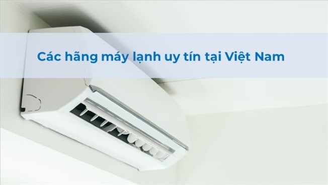 15 hãng máy lạnh tốt nhất hiện nay tại Việt Nam