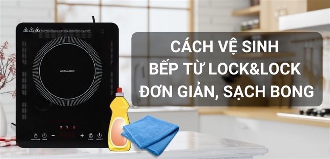 Cách vệ sinh bếp từ Lock&Lock đơn giản, sạch bong như mới