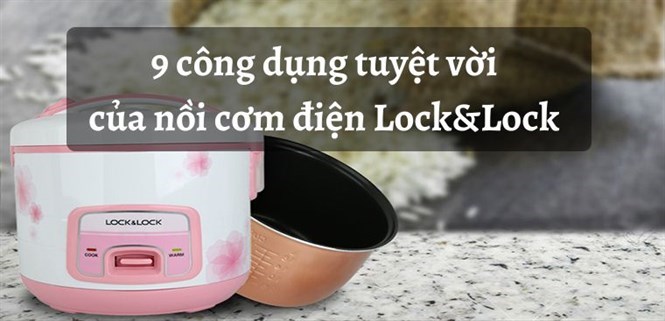 9 công dụng tuyệt vời của nồi cơm điện Lock&Lock mang lại cho gia đình