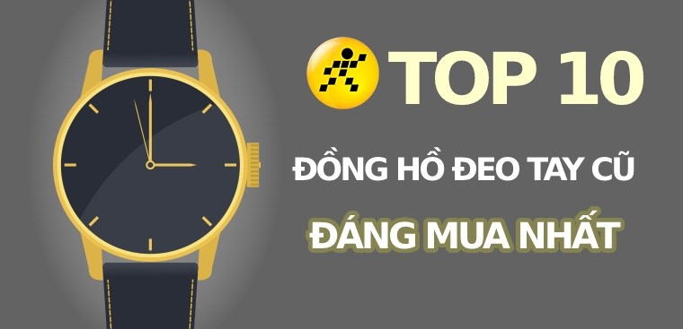 Top 10 đồng hồ đeo tay cũ đáng mua nhất tại Điện máy XANH