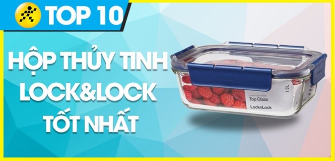 Hộp thủy tinh Lock&Lock loại nào tốt? Top 10 hộp thủy tinh Lock&Lock tốt nhất