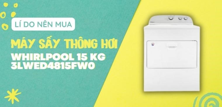Lí do nên mua máy sấy thông hơi Whirlpool 15 kg 3LWED4815FW0