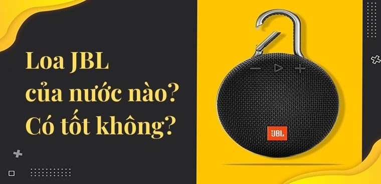 Loa JBL của nước nào? Có tốt không?