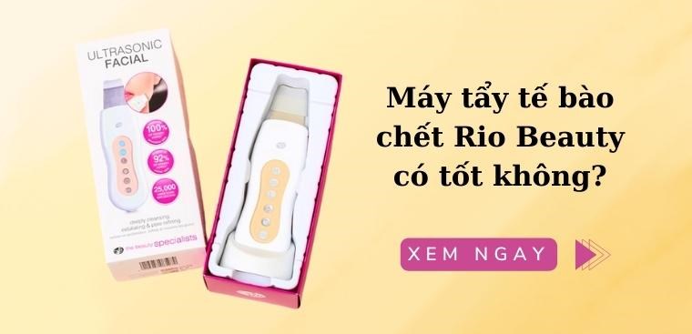 Máy tẩy tế bào chết Rio Beauty của nước nào? Có tốt không?