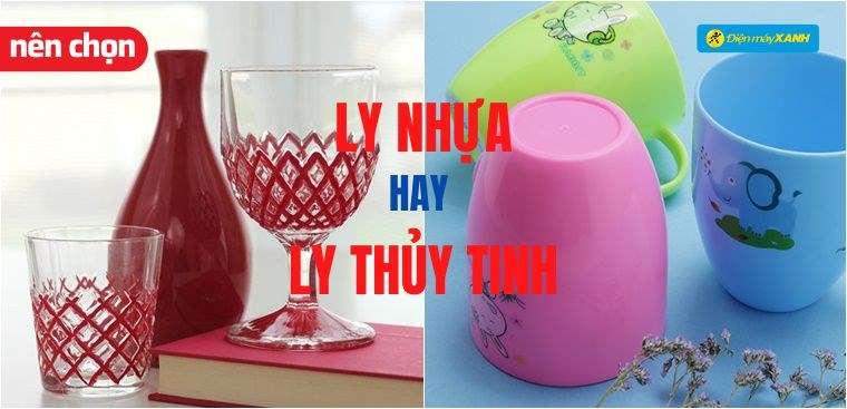 Nên mua ly nhựa hay ly thủy tinh? Tư vấn mua ly theo nhu cầu sử dụng