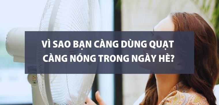 Vì sao bạn càng dùng quạt càng nóng trong ngày hè?