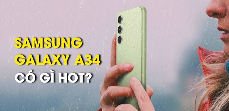 Samsung Galaxy A34 có gì hot: Khám phá các tính năng vượt trội của Galaxy A34