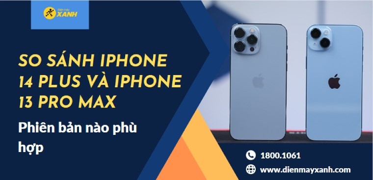 So sánh iPhone 14 Plus và iPhone 13 Pro Max. Phiên bản nào phù hợp với bạn nhất