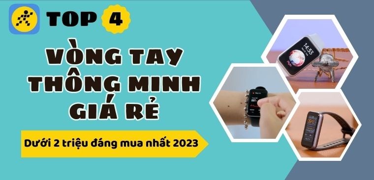 Top 4 vòng tay thông minh giá rẻ dưới 2 triệu đáng mua nhất 2023 tại Điện máy XANH