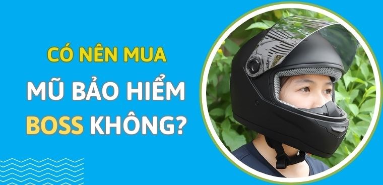Mũ bảo hiểm Boss của nước nào? Có nên mua không?