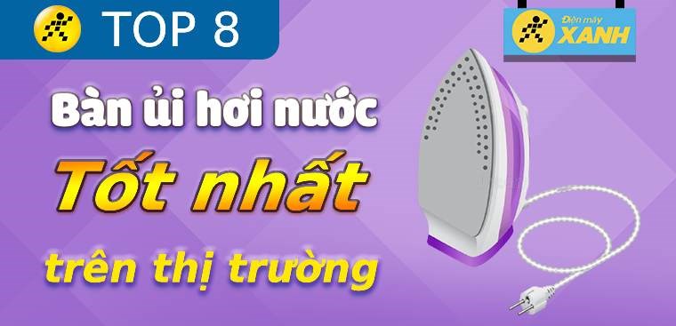 8 Bàn Là Hơi Nước Tốt Nhất Bạn Không Nên Bỏ Qua