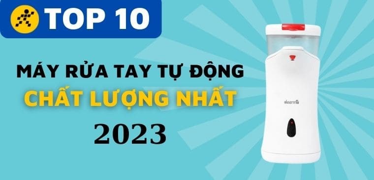 Top 10 máy rửa tay tự động chất lượng nhất 2023