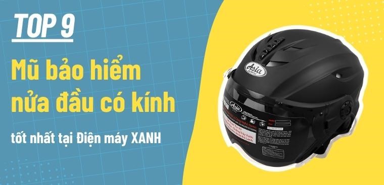 Top 9 mũ bảo hiểm nửa đầu có kính tốt nhất tại Điện máy XANH