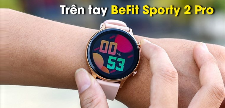 Trên tay BeFit Sporty 2 Pro: Thiết kế thể thao đa năng, giá chỉ từ 1.99 triệu