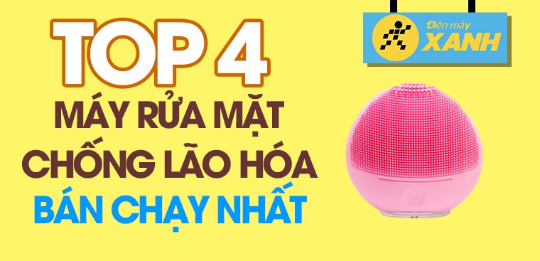 Top 4 máy rửa mặt có chức năng chống lão hoá bán chạy nhất tại Điện máy XANH