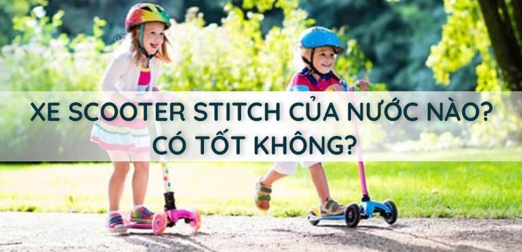 Xe scooter Stitch của nước nào? Có tốt không?