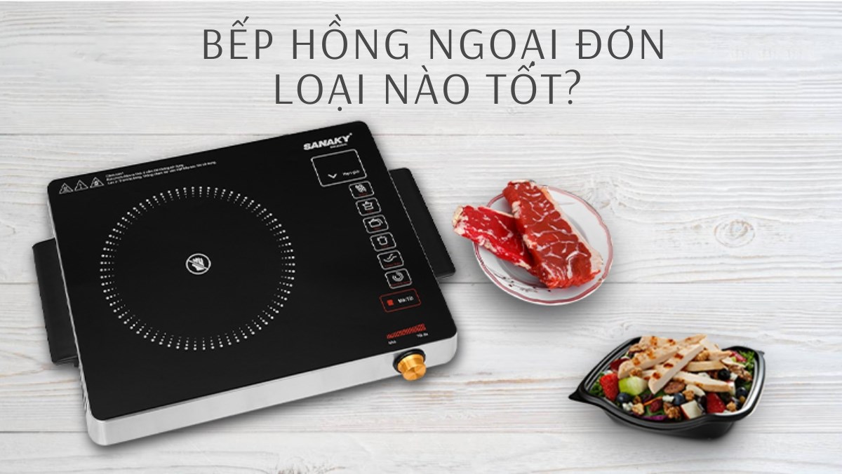 Bếp hồng ngoại đơn loại nào tốt, bán chạy mà bạn không nên bỏ lỡ