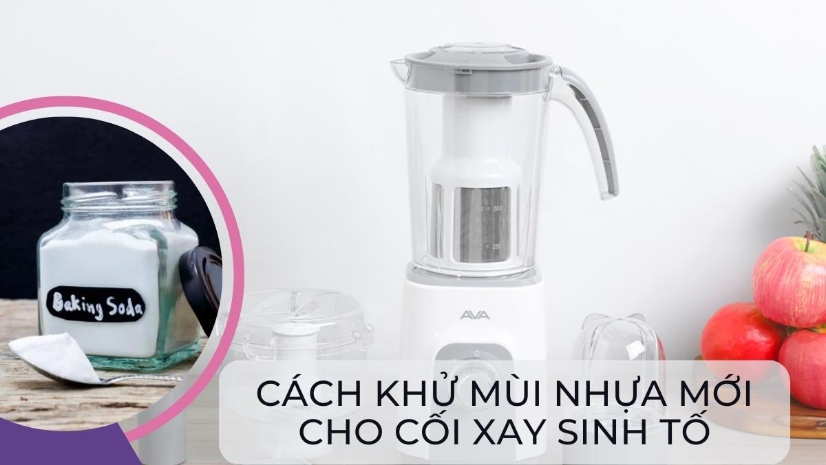 Cách khử mùi nhựa mới cho cối xay sinh tố, máy ép trái cây