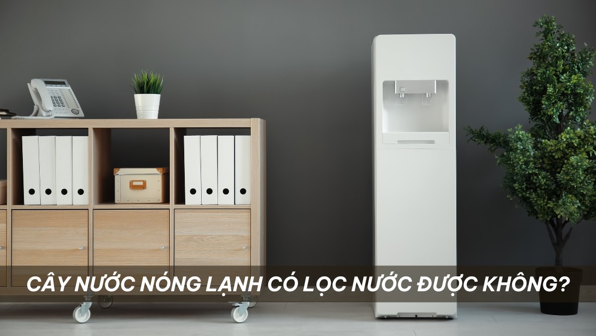 Cây nước nóng lạnh có lọc nước không?