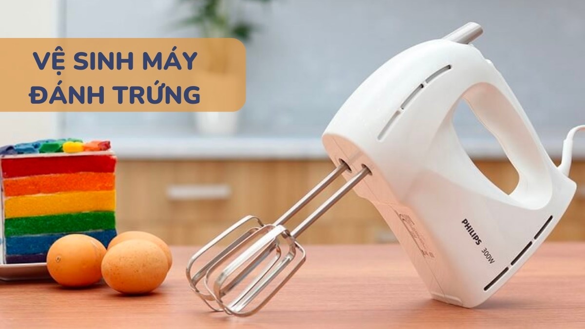 Cách vệ sinh máy đánh trứng