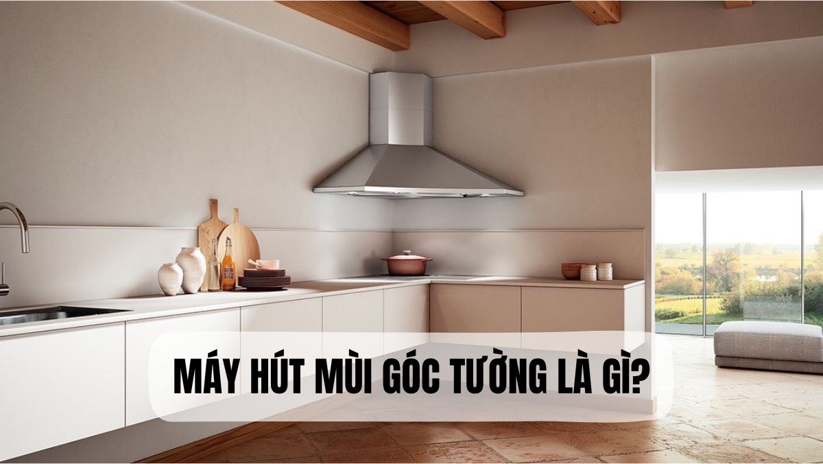 Máy hút mùi góc tường