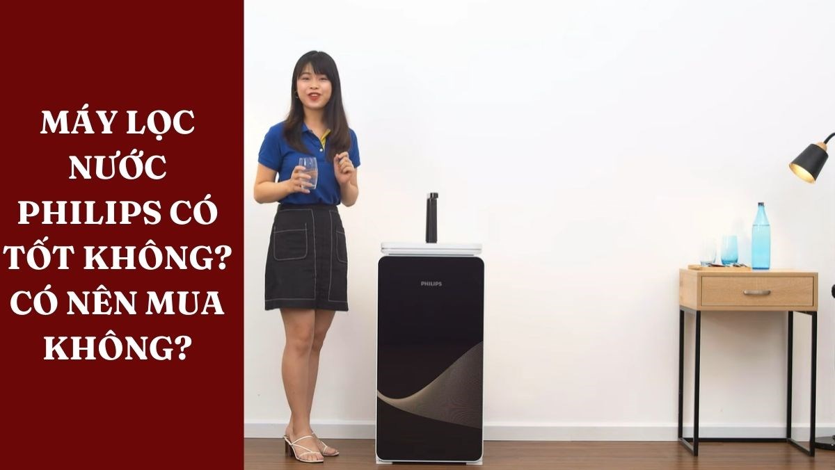 Máy lọc nước Philips có tốt không?