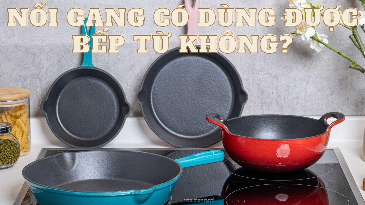 Nồi gang có dùng được bếp từ không?