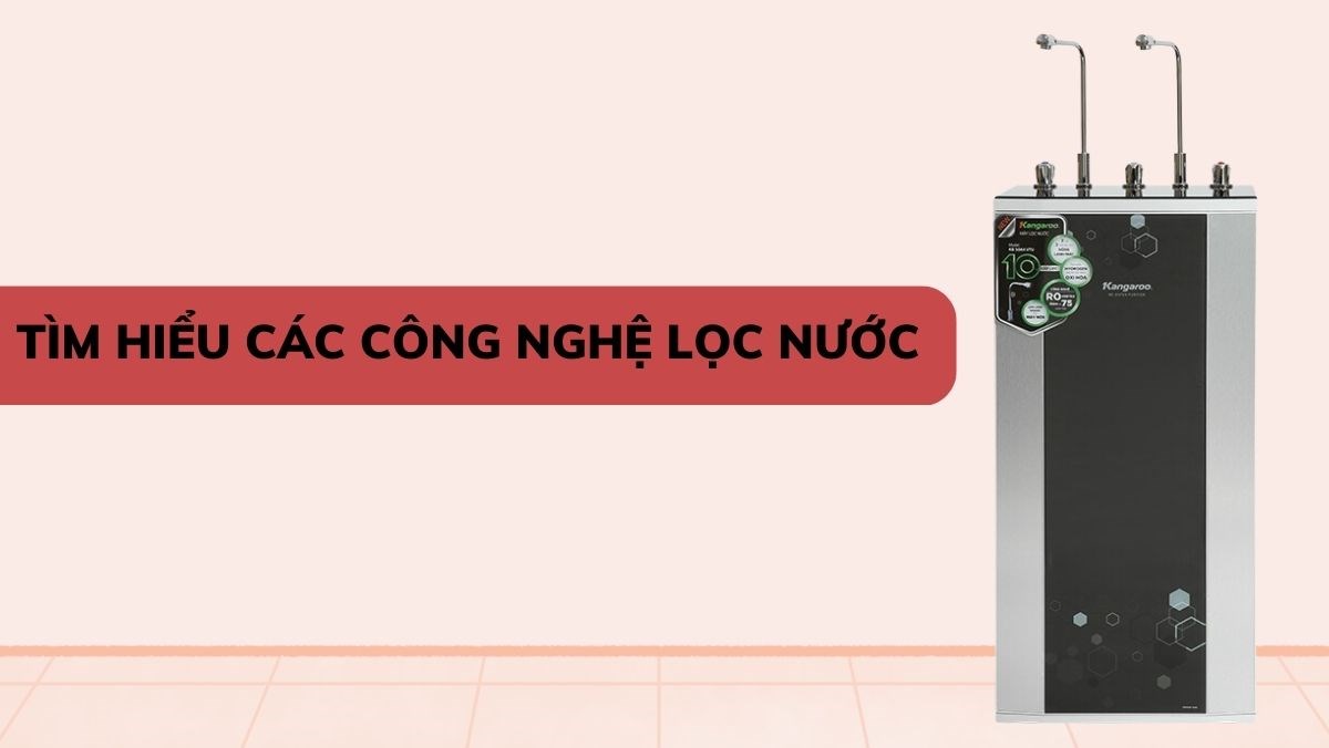 Tìm hiểu các công nghệ lọc nước