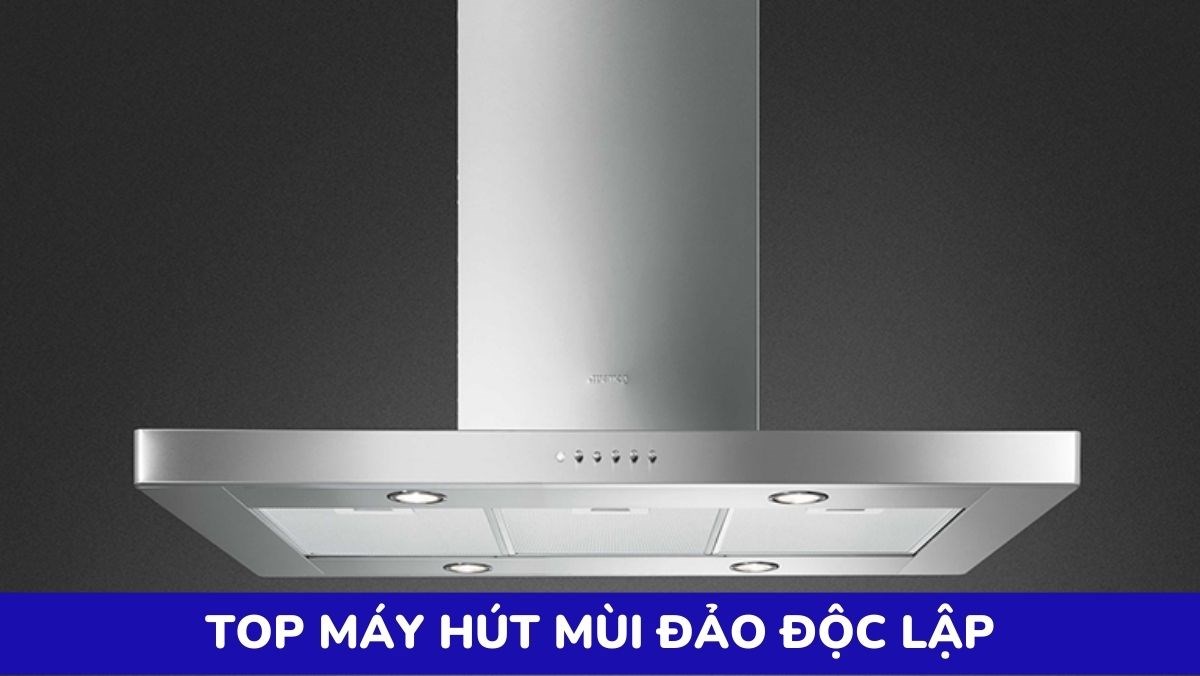 Các loại máy hút mùi đảo độc lập