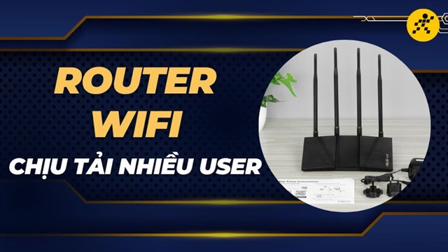 Tống hợp các Router Wi-Fi chịu tải nhiều user, chơi game mượt nhất