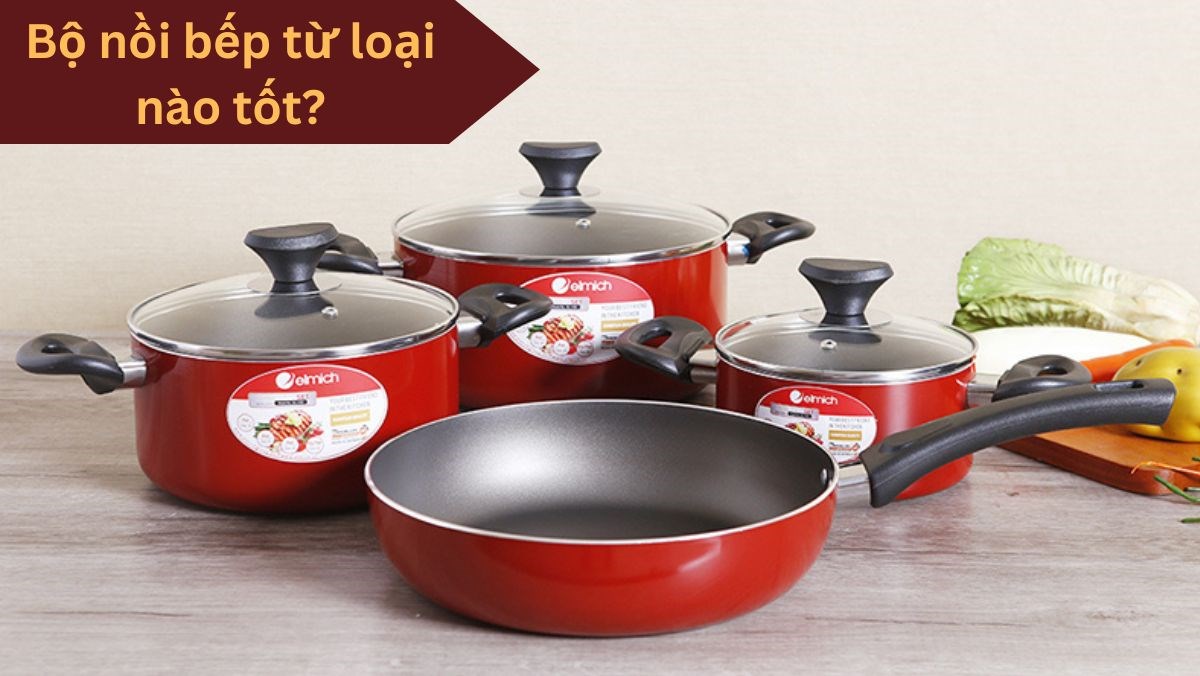 Bộ nồi bếp từ loại nào tốt