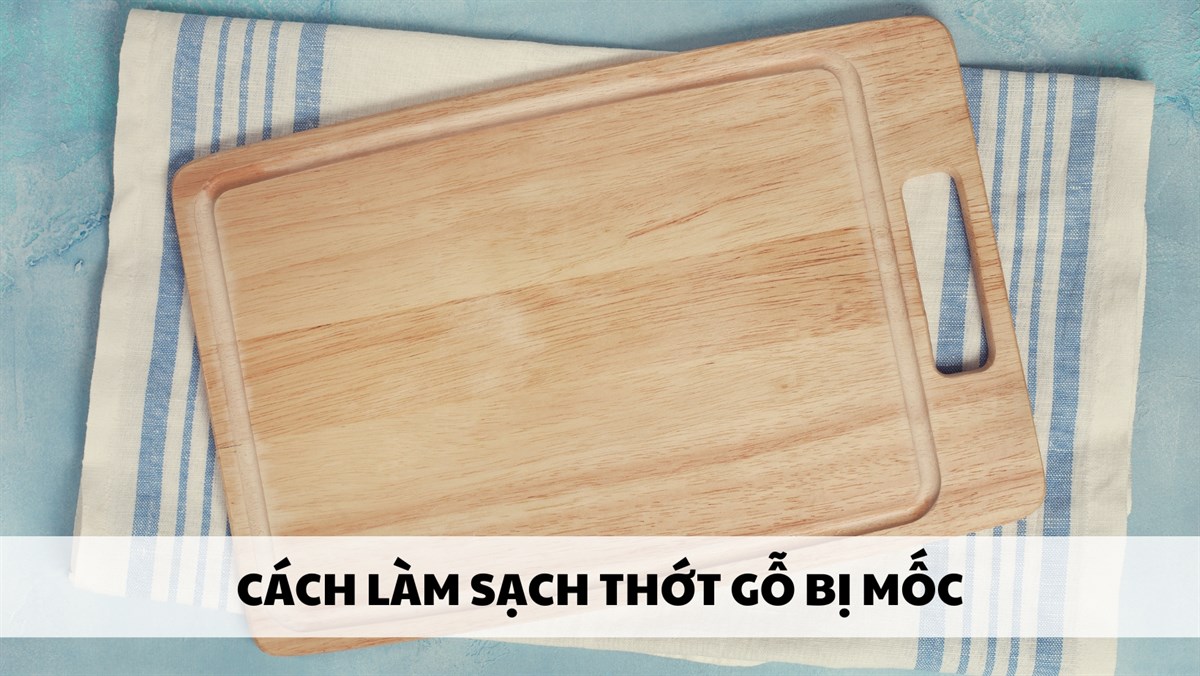 Cách làm sạch thớt gỗ bị mốc