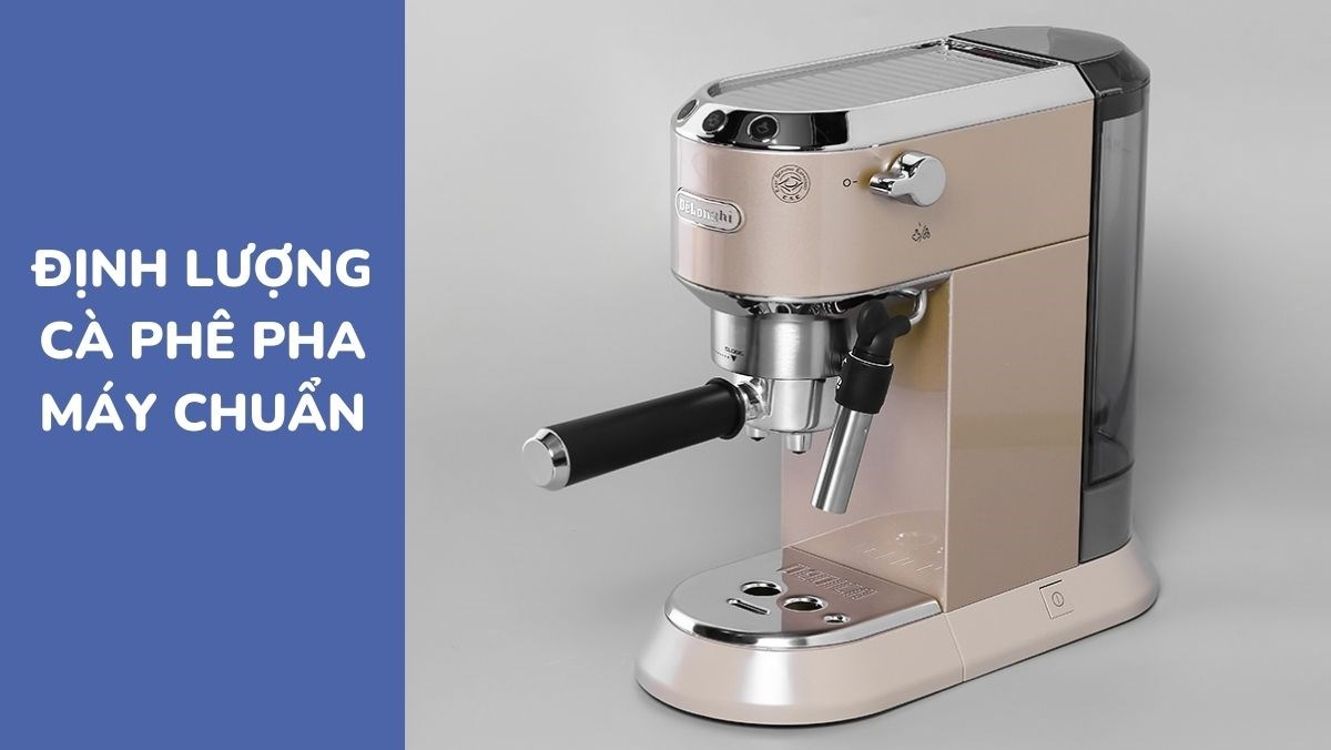 Định lượng cafe pha máy như thế nào là chuẩn