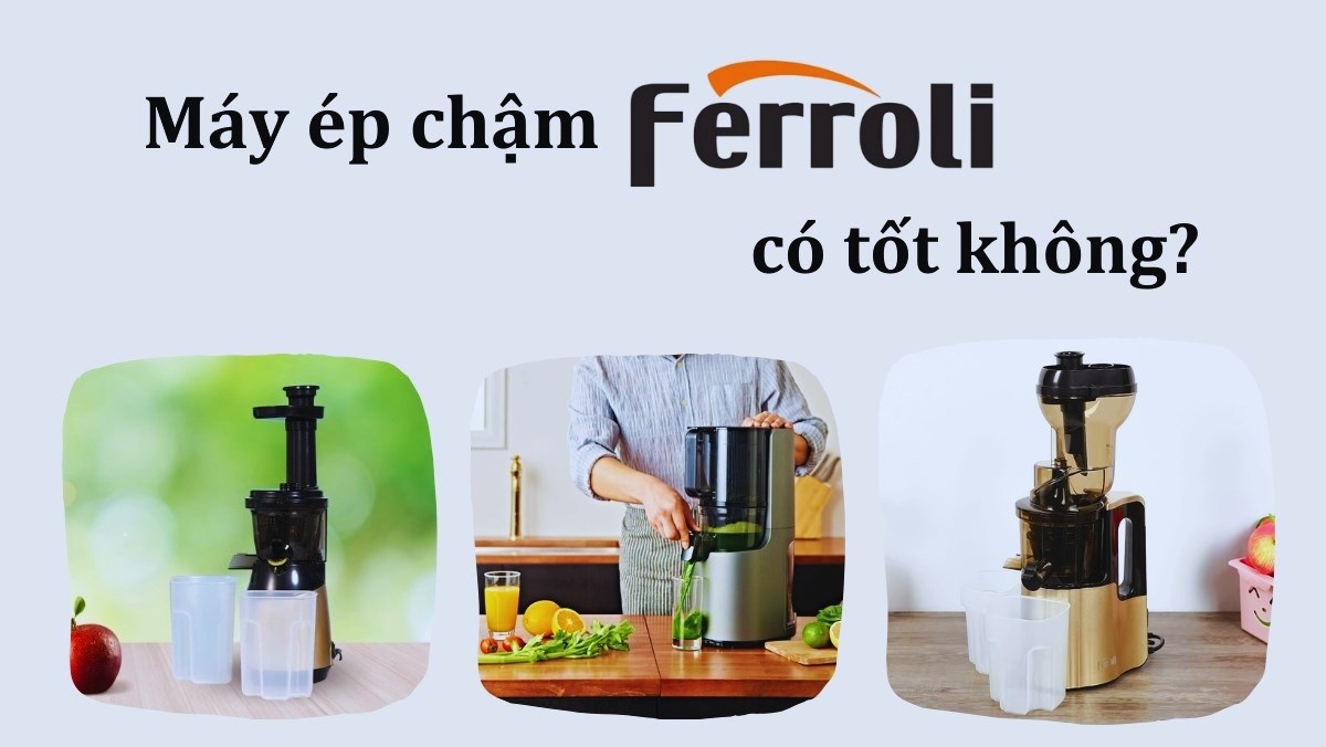 Máy ép chậm Ferroli có tốt không?