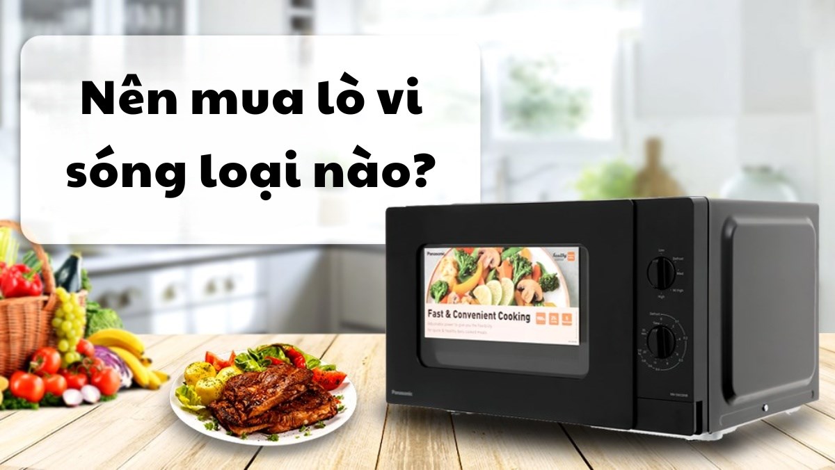 Nên mua lò vi sóng loại nào