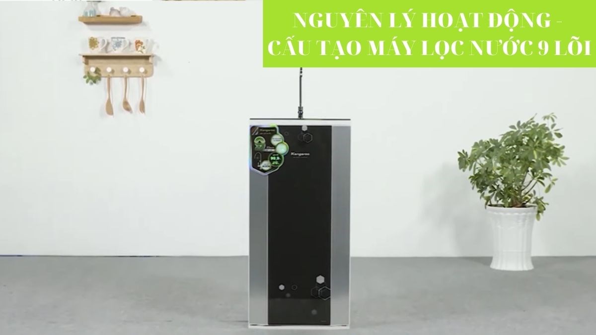 Nguyên lý hoạt động - cấu tạo máy lọc nước 9 lõi